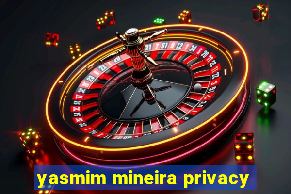 yasmim mineira privacy